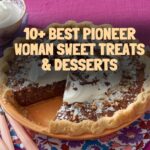 10+ Best Pioneer Woman Sweet Treats & Desserts