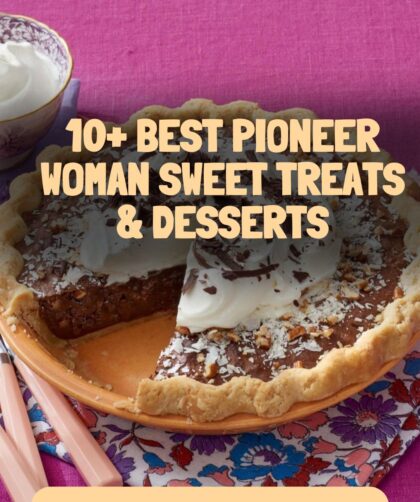 10+ Best Pioneer Woman Sweet Treats & Desserts