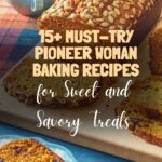 15+ Must-Try Pioneer Woman Baking Recipes for Sweet and Savory Treats