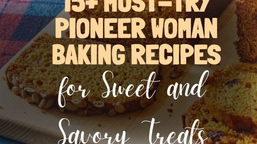 15+ Must-Try Pioneer Woman Baking Recipes for Sweet and Savory Treats