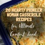 20 Hearty Pioneer Woman Casserole Recipes for Ultimate Comfort Food