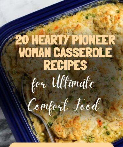 20 Hearty Pioneer Woman Casserole Recipes for Ultimate Comfort Food