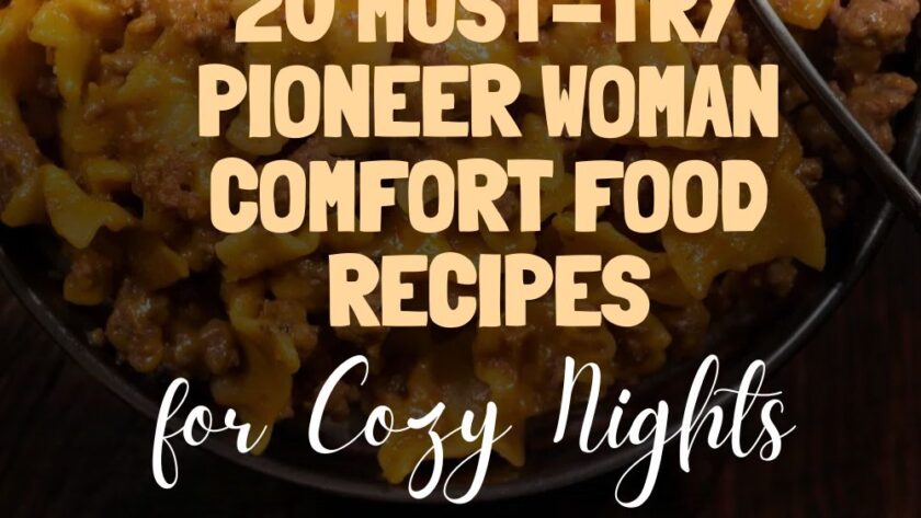 20 Must-Try Pioneer Woman Comfort Food Recipes for Cozy Nights