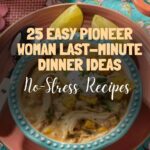 25 Easy Pioneer Woman Last-Minute Dinner Ideas (No-Stress Recipes)