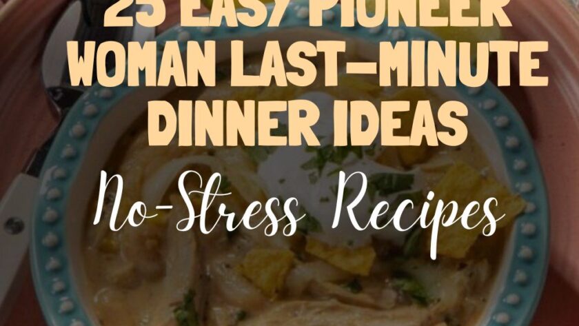 25 Easy Pioneer Woman Last-Minute Dinner Ideas (No-Stress Recipes)