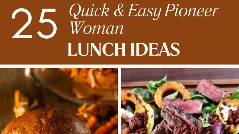 25 Quick & Easy Pioneer Woman Lunch Ideas