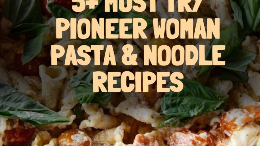 5+ Must Try Pioneer Woman Pasta & Noodle Recipes