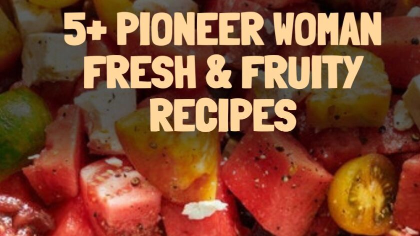 5+ Pioneer Woman Fresh & Fruity Recipes