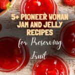 5+ Pioneer Woman Jam and Jelly Recipes for Preserving Fruit