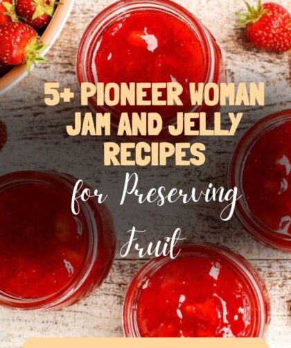 5+ Pioneer Woman Jam and Jelly Recipes for Preserving Fruit