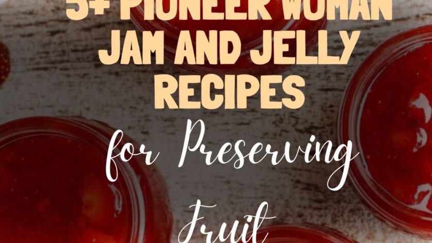 5+ Pioneer Woman Jam and Jelly Recipes for Preserving Fruit