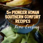 5+ Pioneer Woman Southern Comfort Recipes for Home Cooking