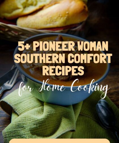 5+ Pioneer Woman Southern Comfort Recipes for Home Cooking